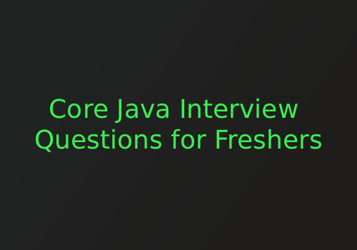 Core Java Interview Questions for Freshers